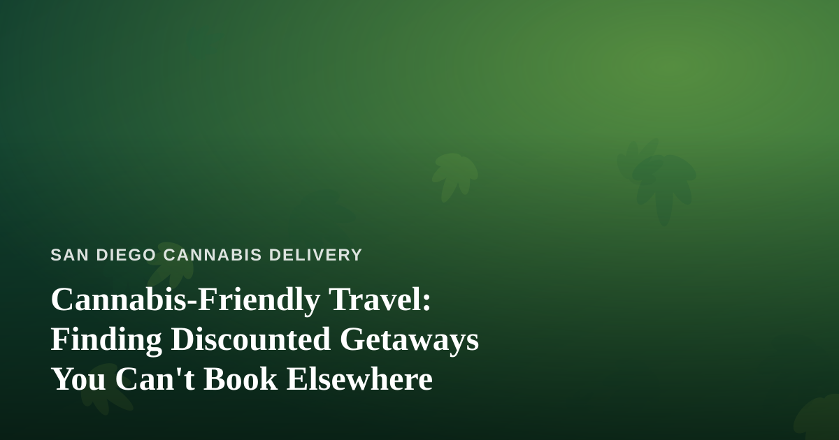 Cannabis-Friendly Travel: Finding Discounted Getaways You Can’t Book Elsewhere