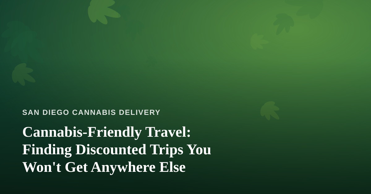 Cannabis-Friendly Travel: Finding Discounted Trips You Won’t Get Anywhere Else