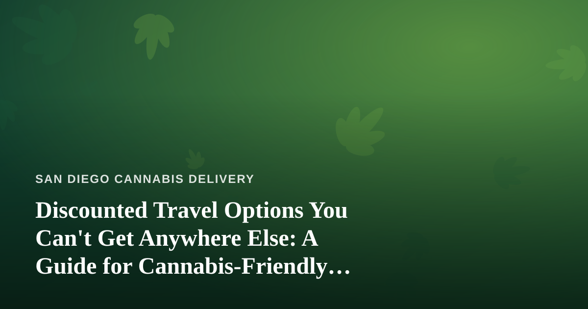 Discounted Travel Options You Can’t Get Anywhere Else: A Guide for Cannabis-Friendly Explorers