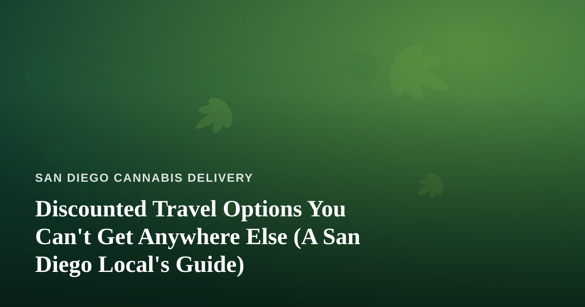 Discounted Travel Options You Can’t Get Anywhere Else (A San Diego Local’s Guide)