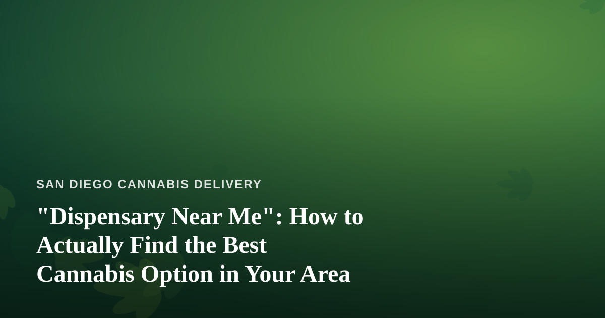 “Dispensary Near Me”: How to Actually Find the Best Cannabis Option in Your Area