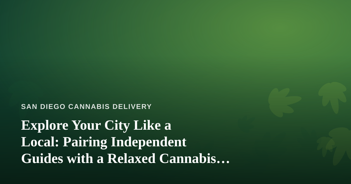 Explore Your City Like a Local: Pairing Independent Guides with a Relaxed Cannabis Lifestyle