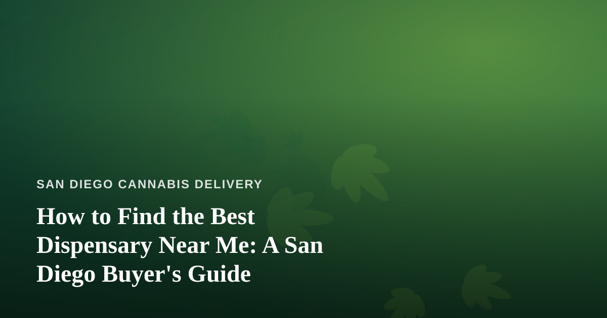 How to Find the Best Dispensary Near Me: A San Diego Buyer’s Guide