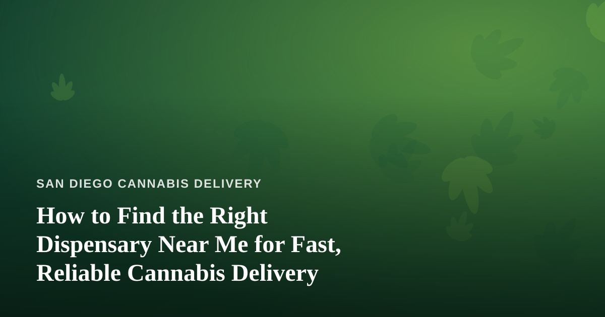 How to Find the Right Dispensary Near Me for Fast, Reliable Cannabis Delivery