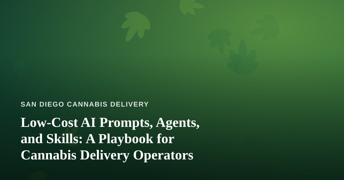 Low-Cost AI Prompts, Agents, and Skills: A Playbook for Cannabis Delivery Operators