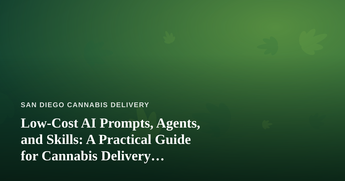 Low-Cost AI Prompts, Agents, and Skills: A Practical Guide for Cannabis Delivery Operators