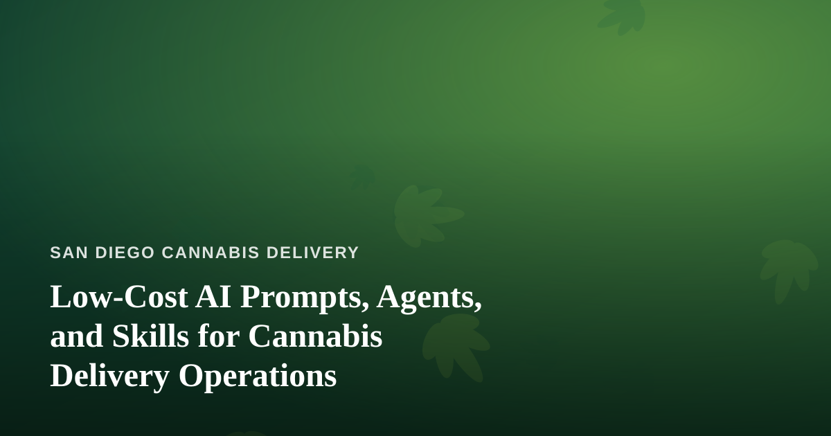 Low-Cost AI Prompts, Agents, and Skills for Cannabis Delivery Operations