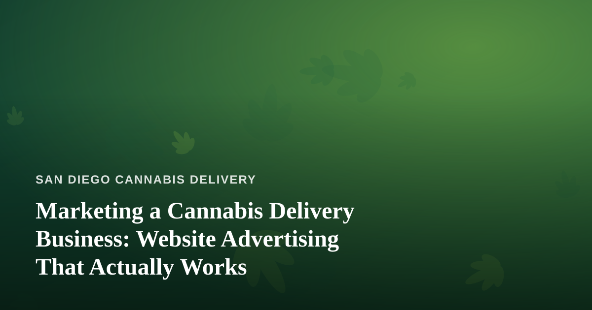 Marketing a Cannabis Delivery Business: Website Advertising That Actually Works