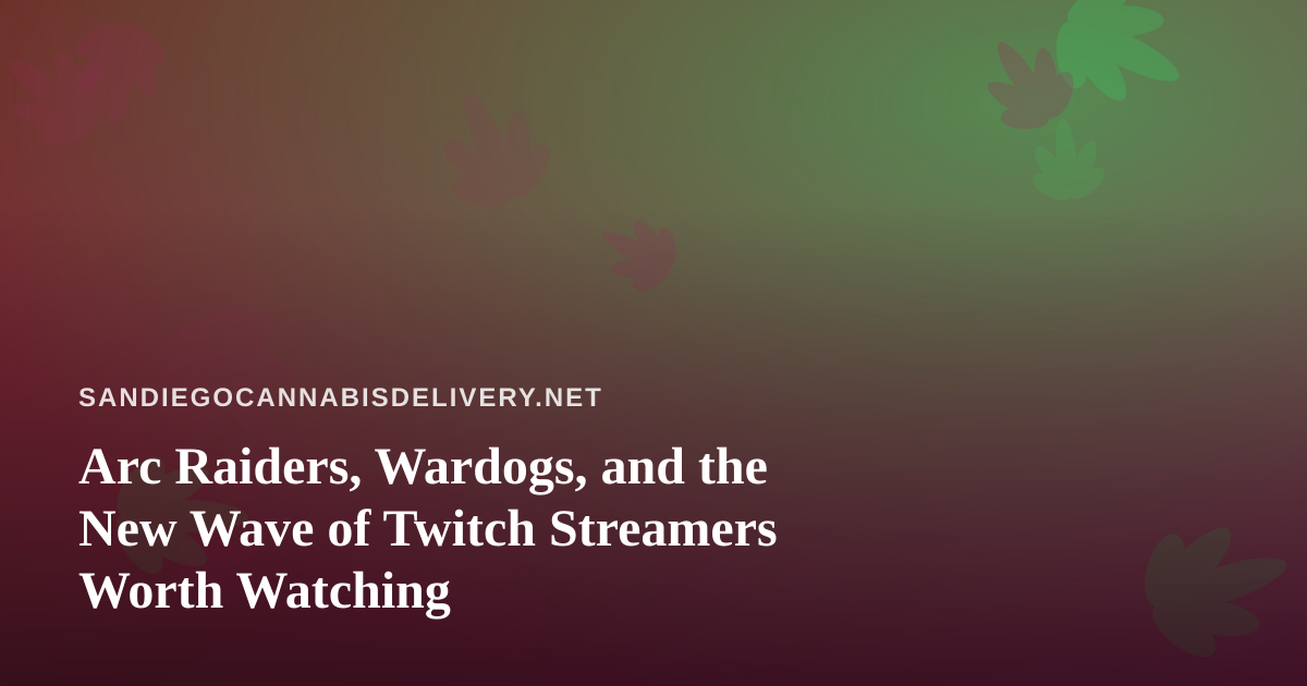 Arc Raiders, Wardogs, and the New Wave of Twitch Streamers Worth Watching