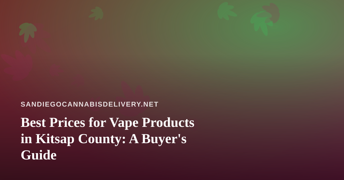 Best Prices for Vape Products in Kitsap County: A Buyer’s Guide
