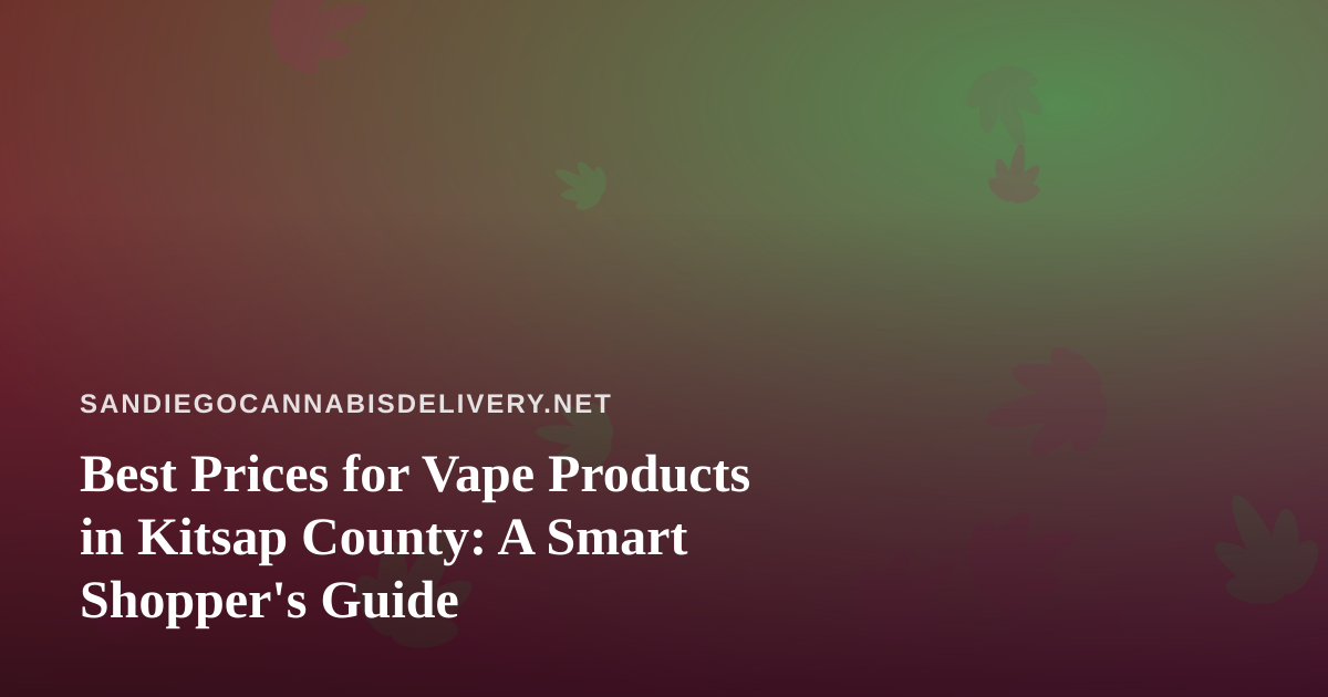 Best Prices for Vape Products in Kitsap County: A Smart Shopper’s Guide