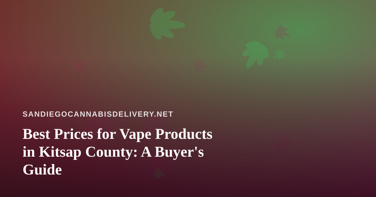 Best Prices for Vape Products in Kitsap County: A Buyer’s Guide