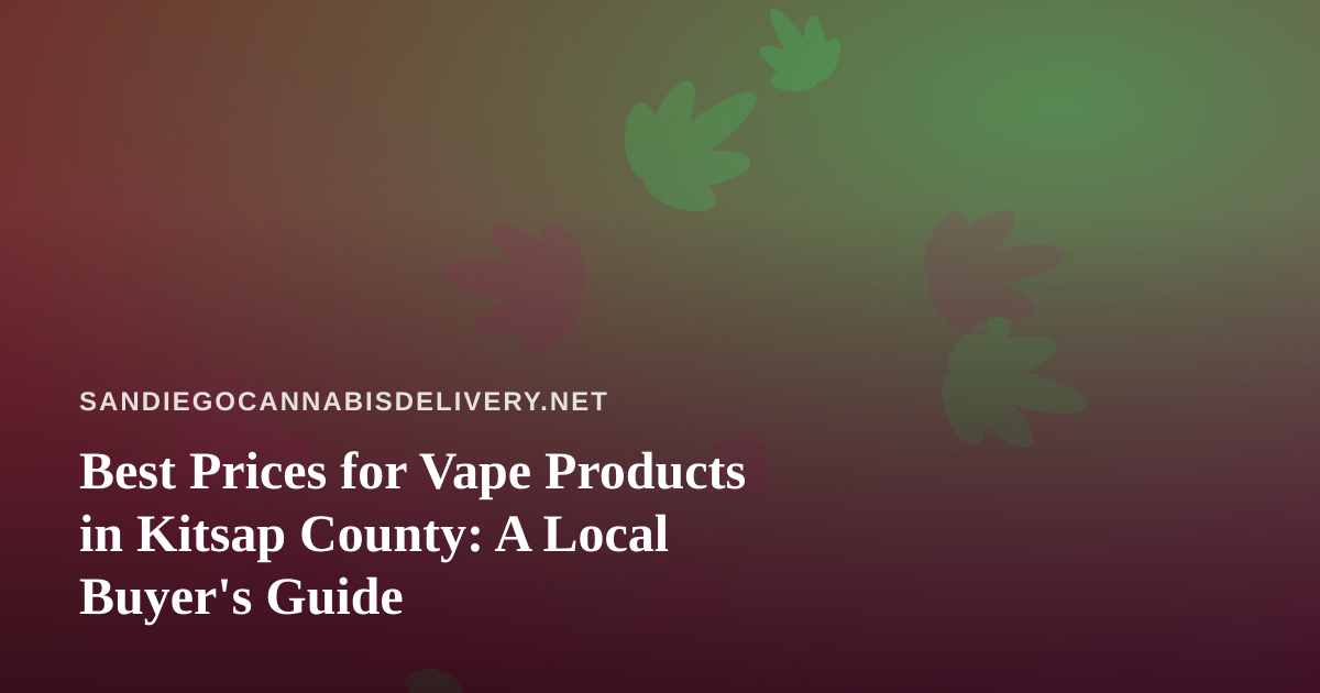 Best Prices for Vape Products in Kitsap County: A Local Buyer’s Guide