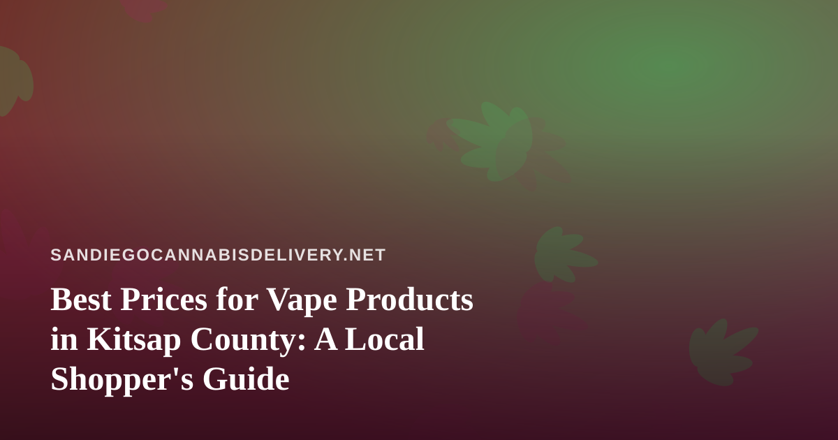 Best Prices for Vape Products in Kitsap County: A Local Shopper’s Guide