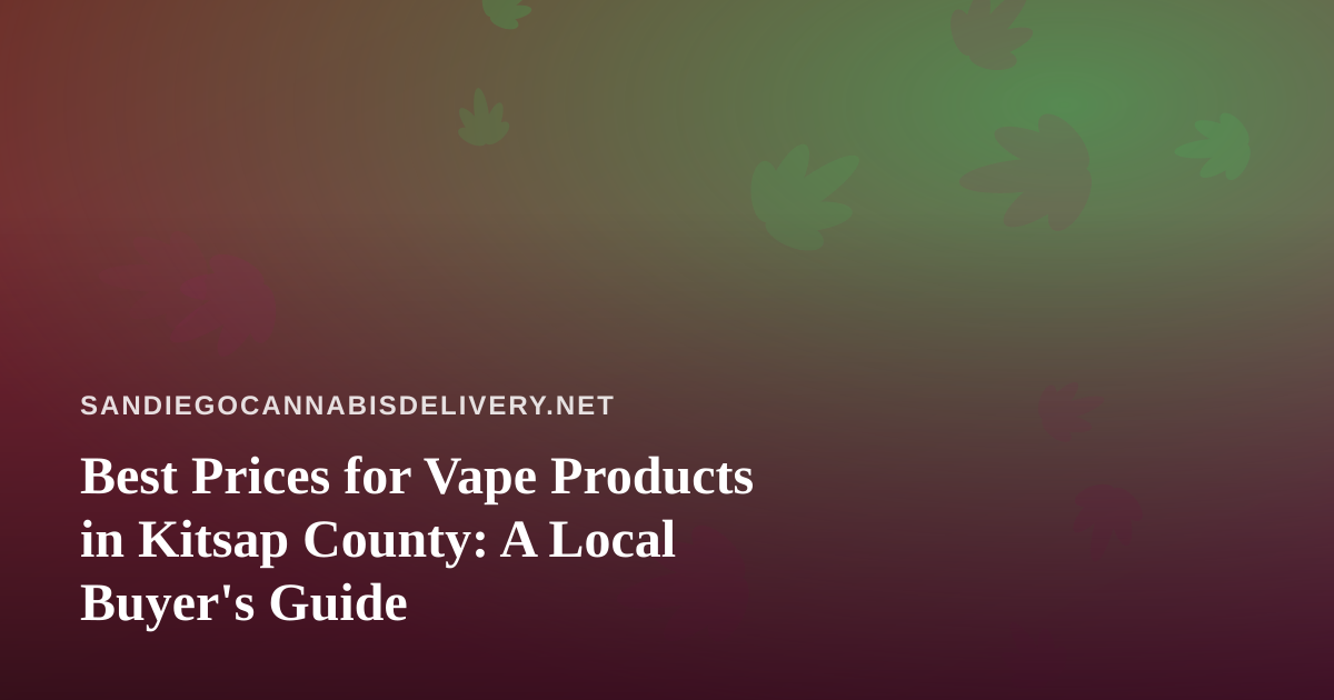 Best Prices for Vape Products in Kitsap County: A Local Buyer’s Guide