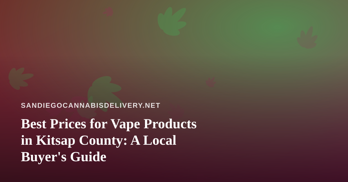 Best Prices for Vape Products in Kitsap County: A Local Buyer’s Guide