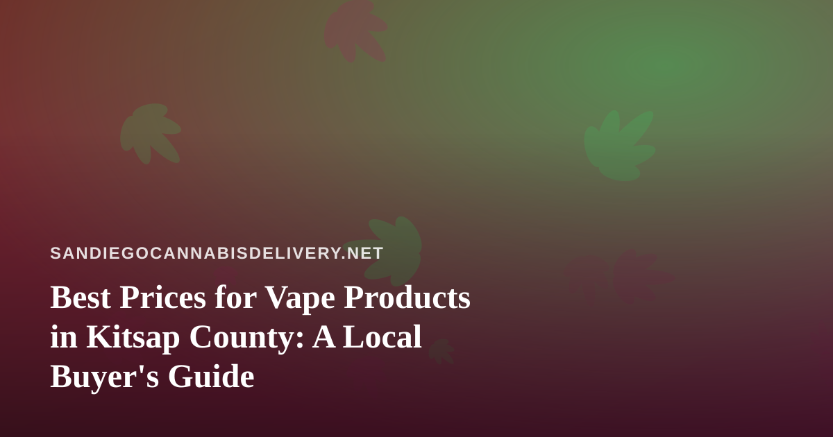 Best Prices for Vape Products in Kitsap County: A Local Buyer’s Guide