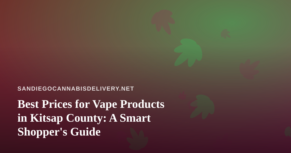 Best Prices for Vape Products in Kitsap County: A Smart Shopper’s Guide
