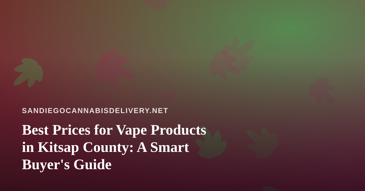 Best Prices for Vape Products in Kitsap County: A Smart Buyer’s Guide