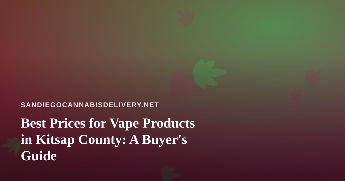 Best Prices for Vape Products in Kitsap County: A Buyer’s Guide