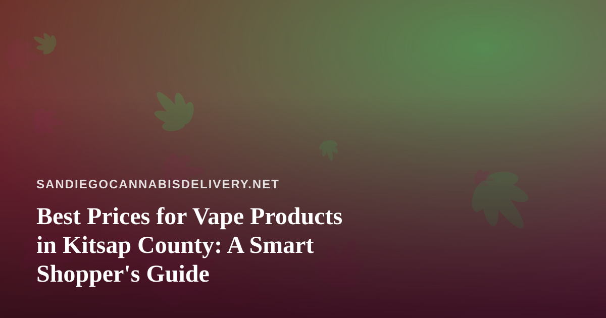Best Prices for Vape Products in Kitsap County: A Smart Shopper’s Guide