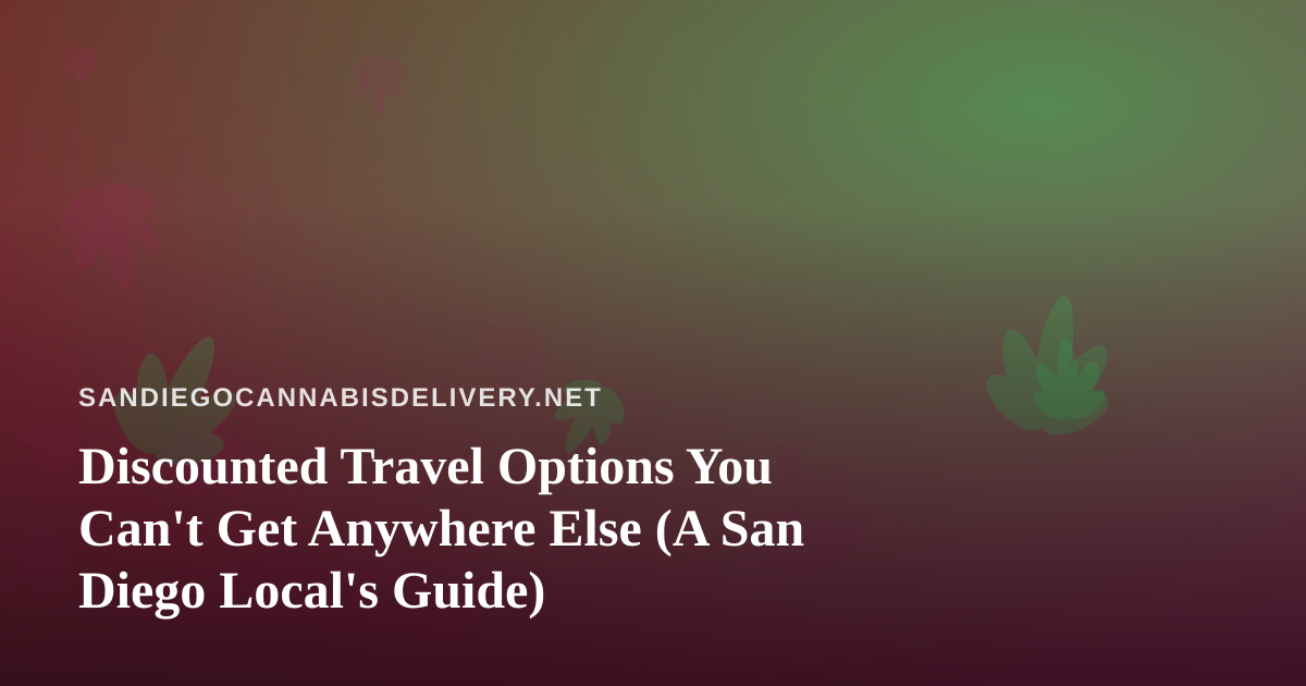 Discounted Travel Options You Can’t Get Anywhere Else (A San Diego Local’s Guide)