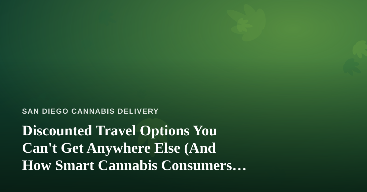 Discounted Travel Options You Can’t Get Anywhere Else (And How Smart Cannabis Consumers Can Use Them)
