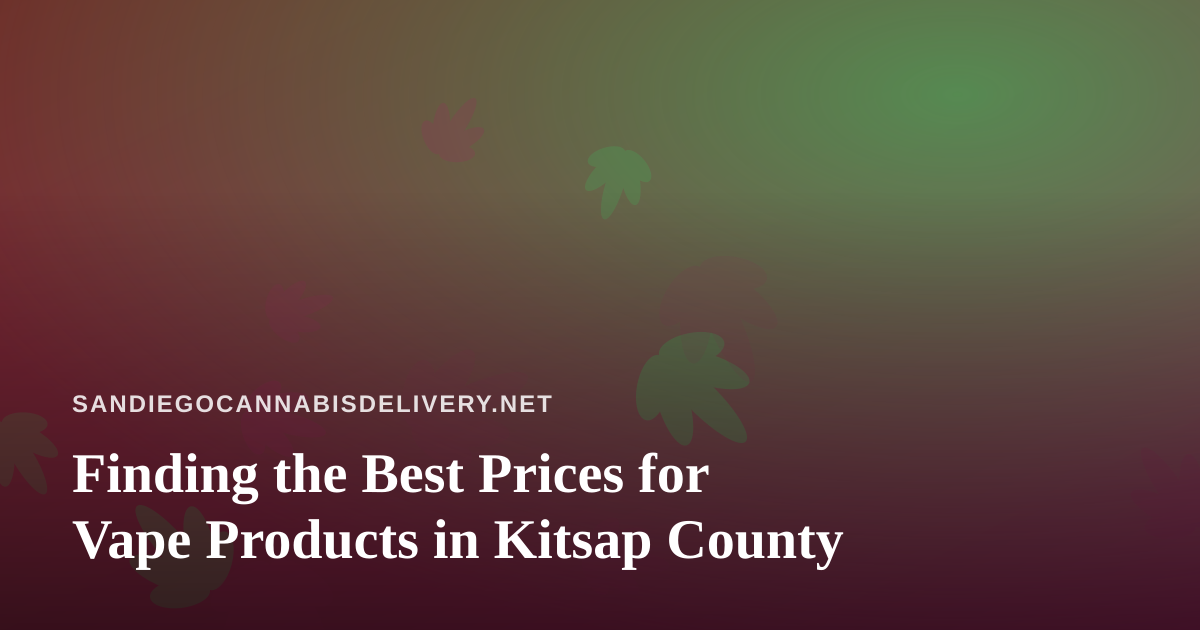 Finding the Best Prices for Vape Products in Kitsap County