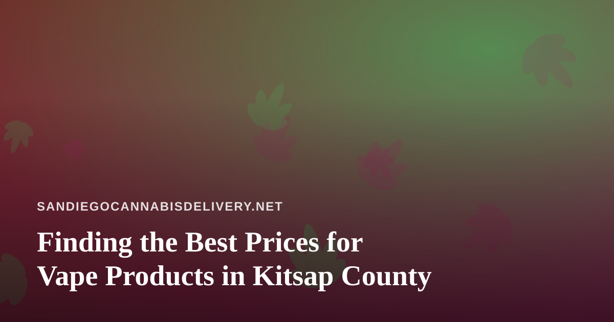 Finding the Best Prices for Vape Products in Kitsap County