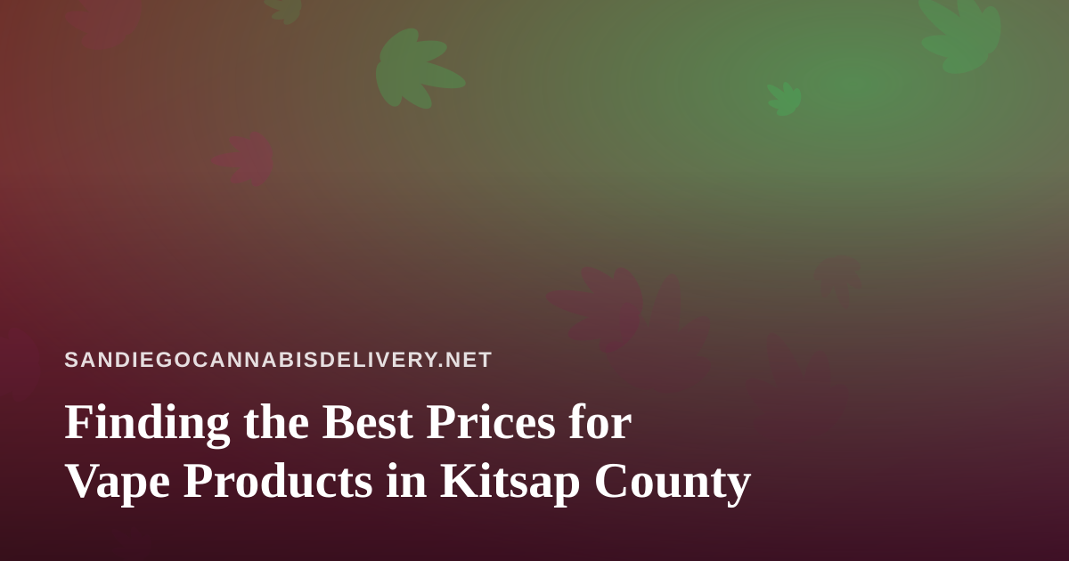 Finding the Best Prices for Vape Products in Kitsap County