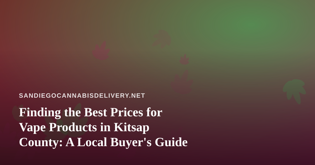 Finding the Best Prices for Vape Products in Kitsap County: A Local Buyer’s Guide