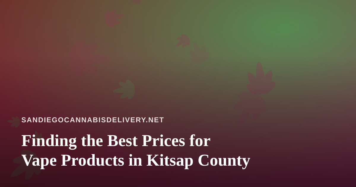 Finding the Best Prices for Vape Products in Kitsap County