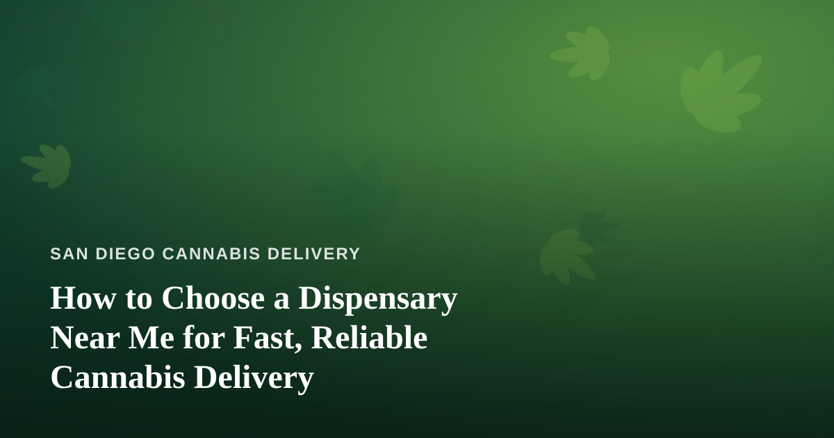 How to Choose a Dispensary Near Me for Fast, Reliable Cannabis Delivery