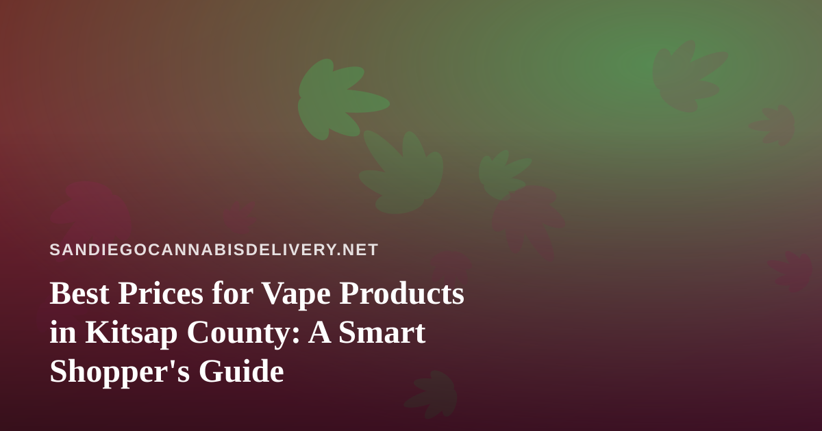 Best Prices for Vape Products in Kitsap County: A Smart Shopper’s Guide