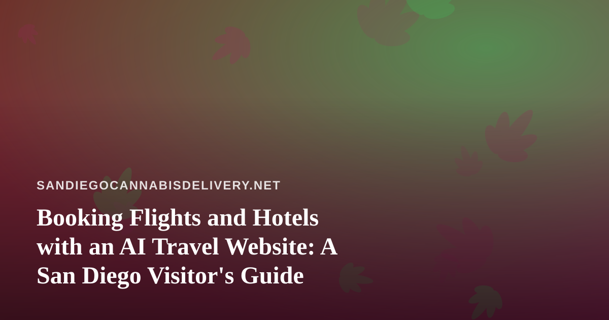 Booking Flights and Hotels with an AI Travel Website: A San Diego Visitor’s Guide