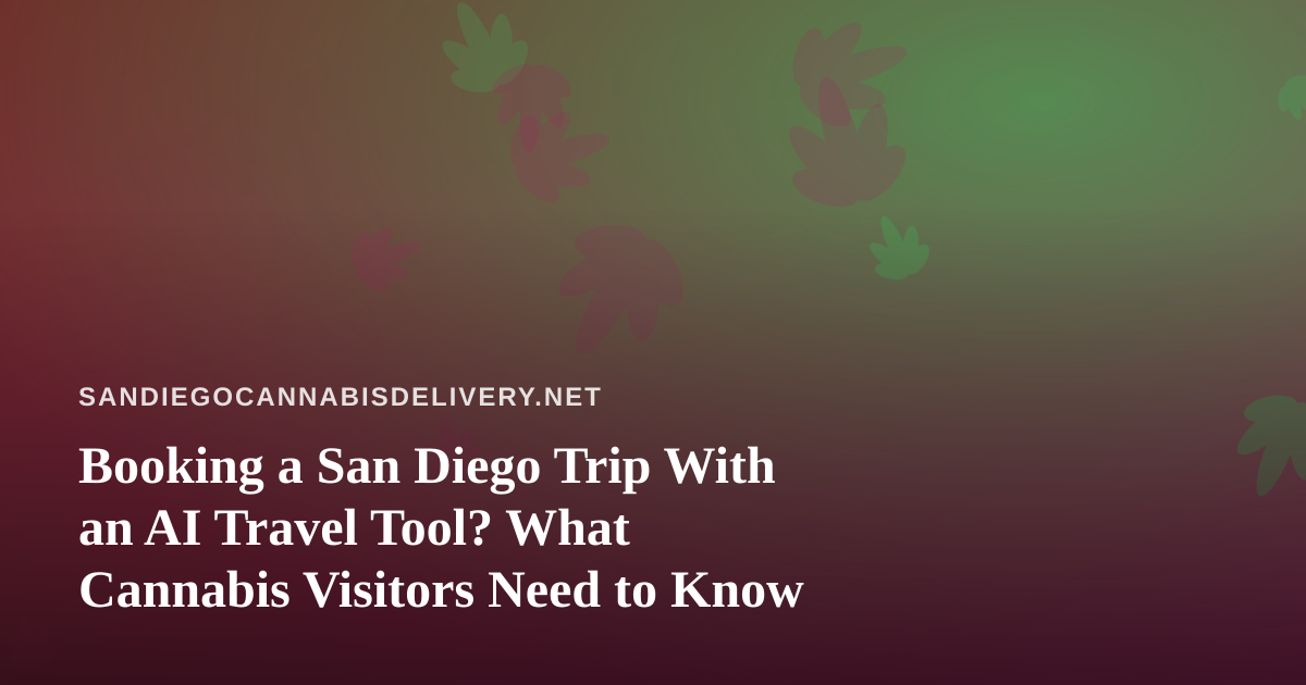 Booking a San Diego Trip With an AI Travel Tool? What Cannabis Visitors Need to Know