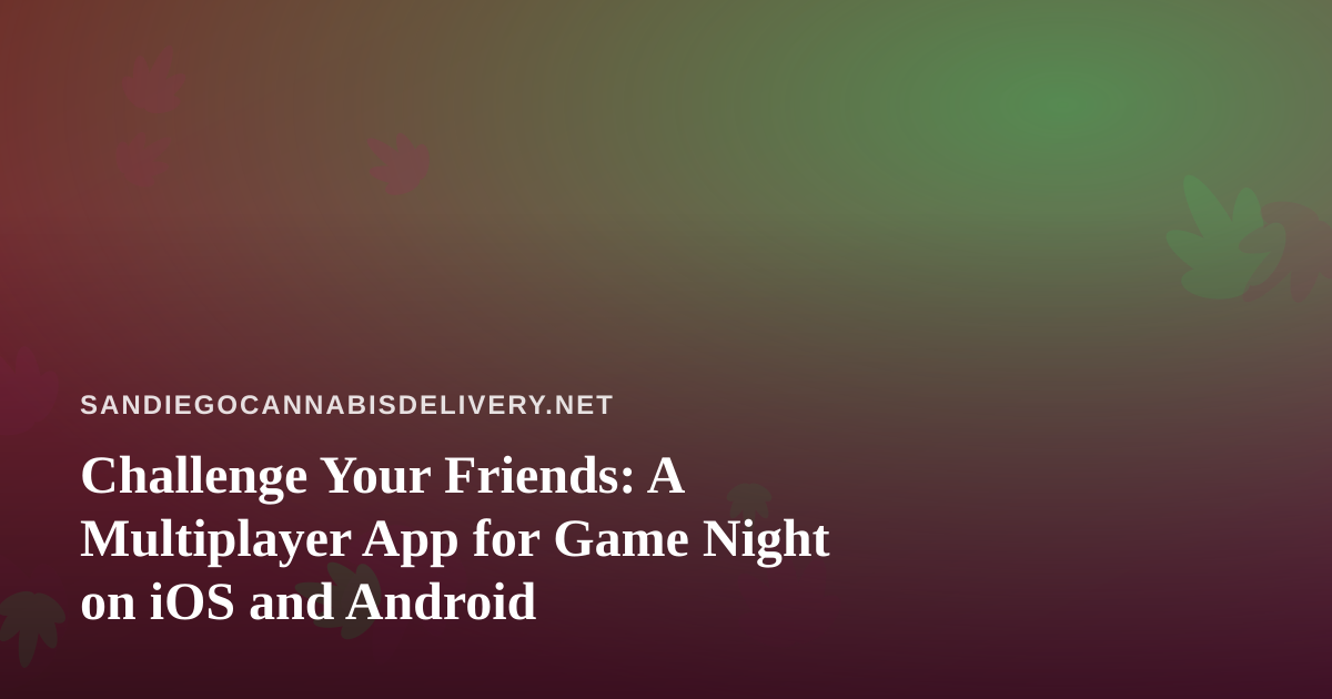 Challenge Your Friends: A Multiplayer App for Game Night on iOS and Android