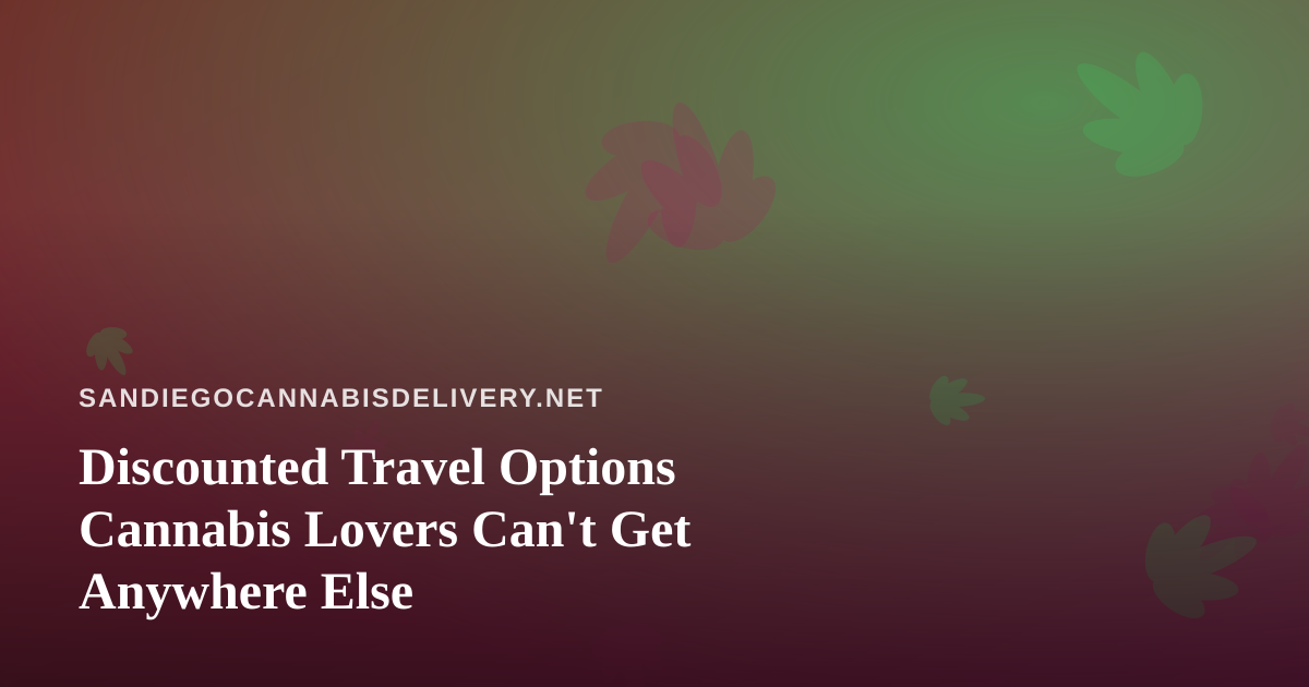 Discounted Travel Options Cannabis Lovers Can’t Get Anywhere Else