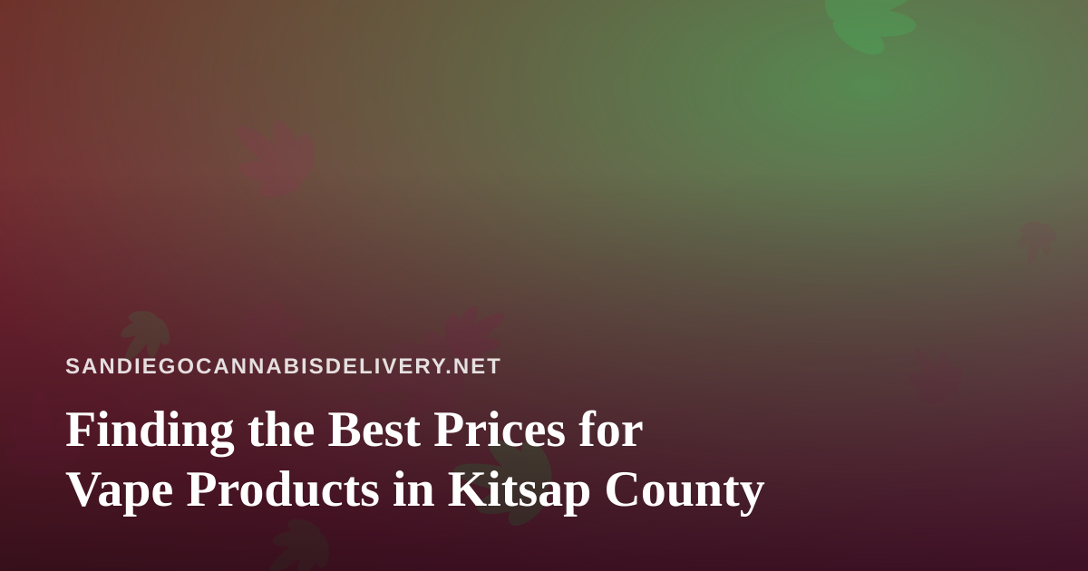Finding the Best Prices for Vape Products in Kitsap County