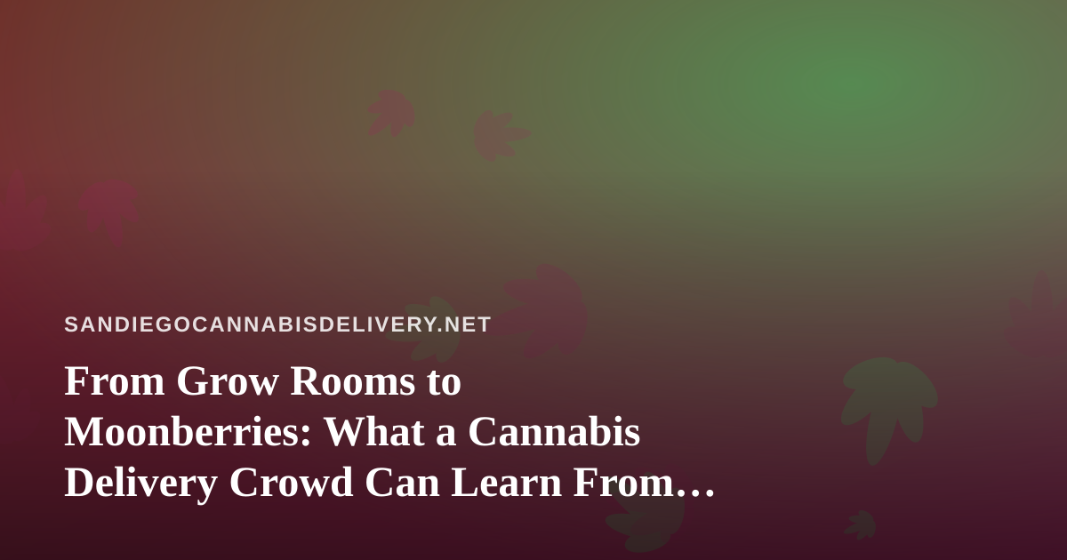 From Grow Rooms to Moonberries: What a Cannabis Delivery Crowd Can Learn From Wonderlings