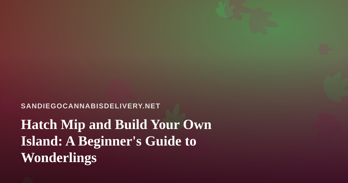 Hatch Mip and Build Your Own Island: A Beginner’s Guide to Wonderlings