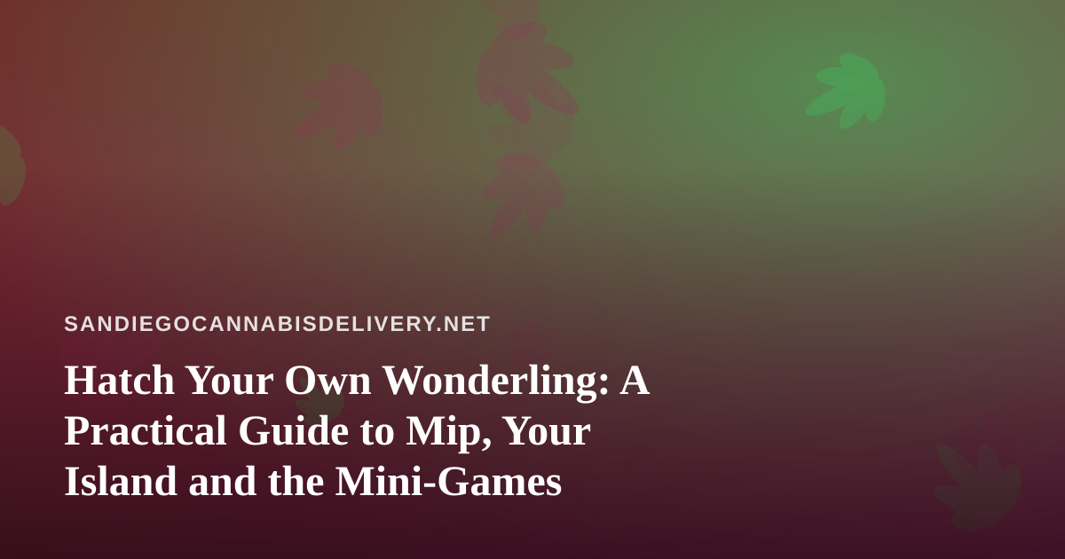 Hatch Your Own Wonderling: A Practical Guide to Mip, Your Island and the Mini-Games