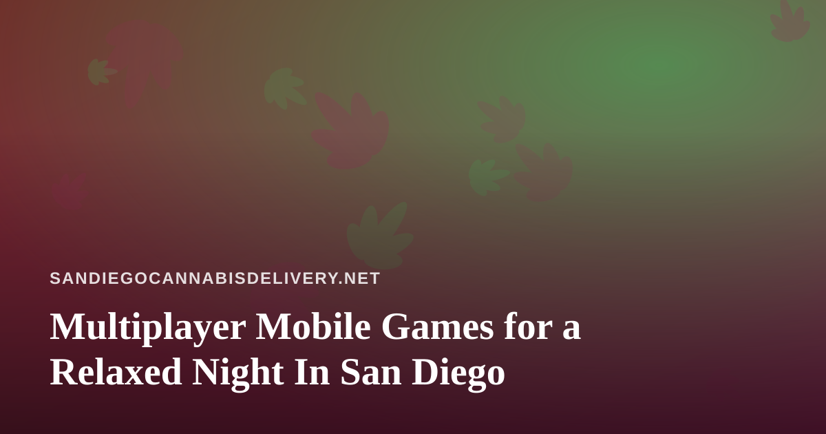 Multiplayer Mobile Games for a Relaxed Night In San Diego