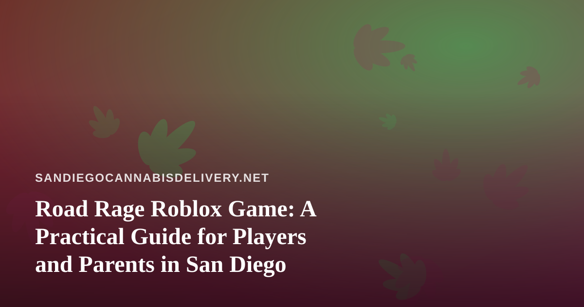 Road Rage Roblox Game: A Practical Guide for Players and Parents in San Diego