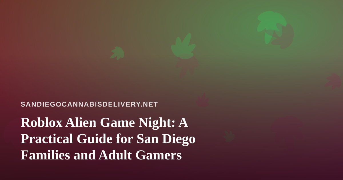 Roblox Alien Game Night: A Practical Guide for San Diego Families and Adult Gamers