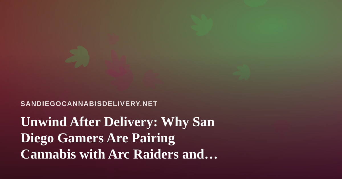 Unwind After Delivery: Why San Diego Gamers Are Pairing Cannabis with Arc Raiders and Wardogs Streams