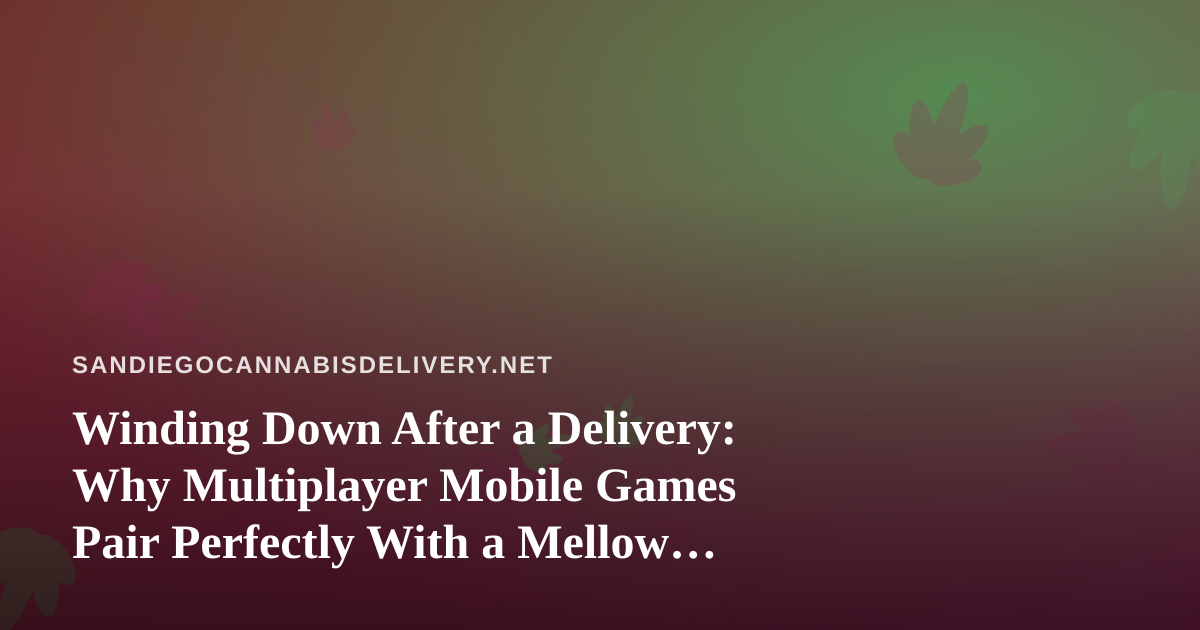 Winding Down After a Delivery: Why Multiplayer Mobile Games Pair Perfectly With a Mellow Evening